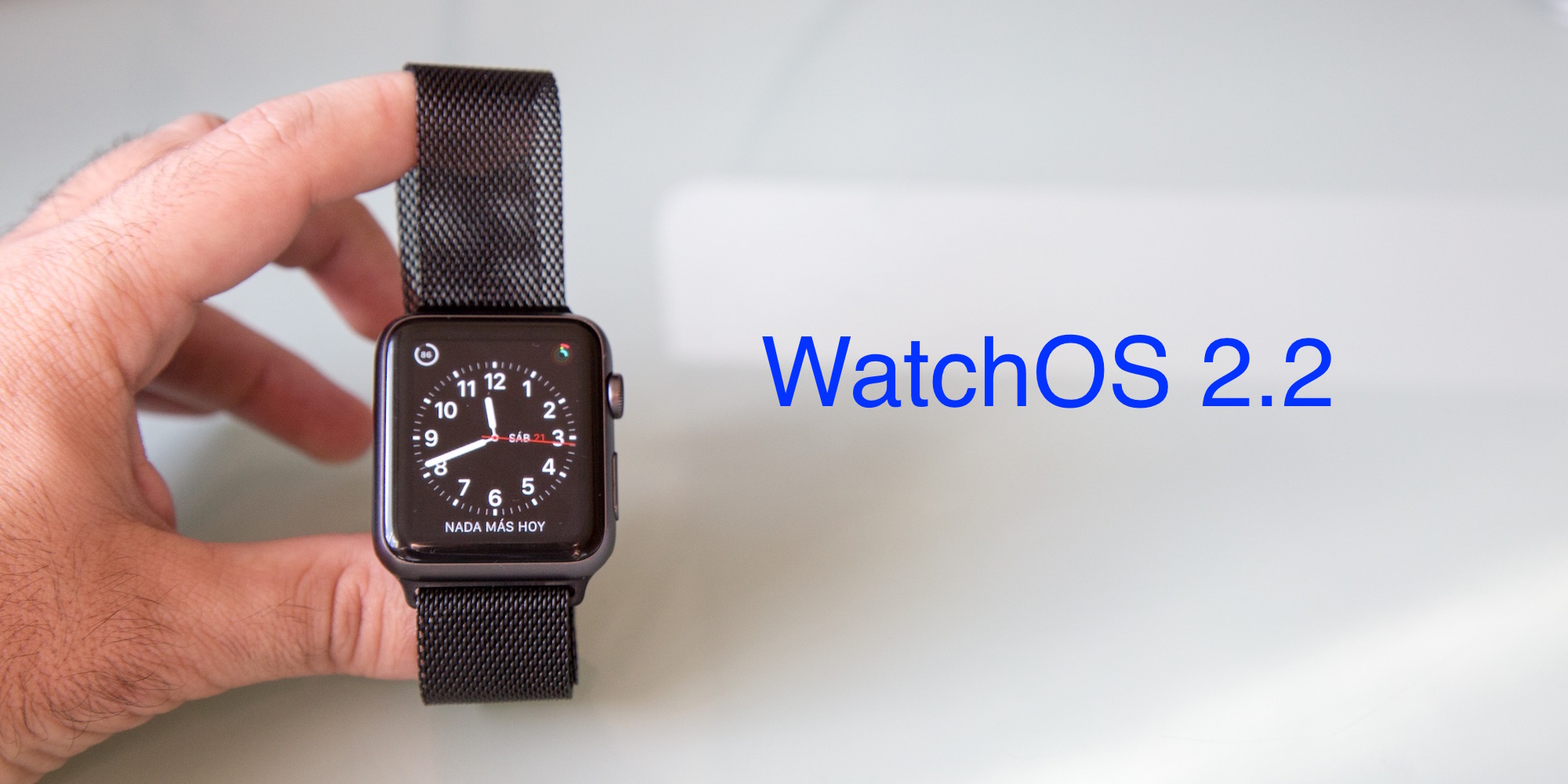 Ya está disponible para su descarga WatchOS 2.2. Mira sus novedades