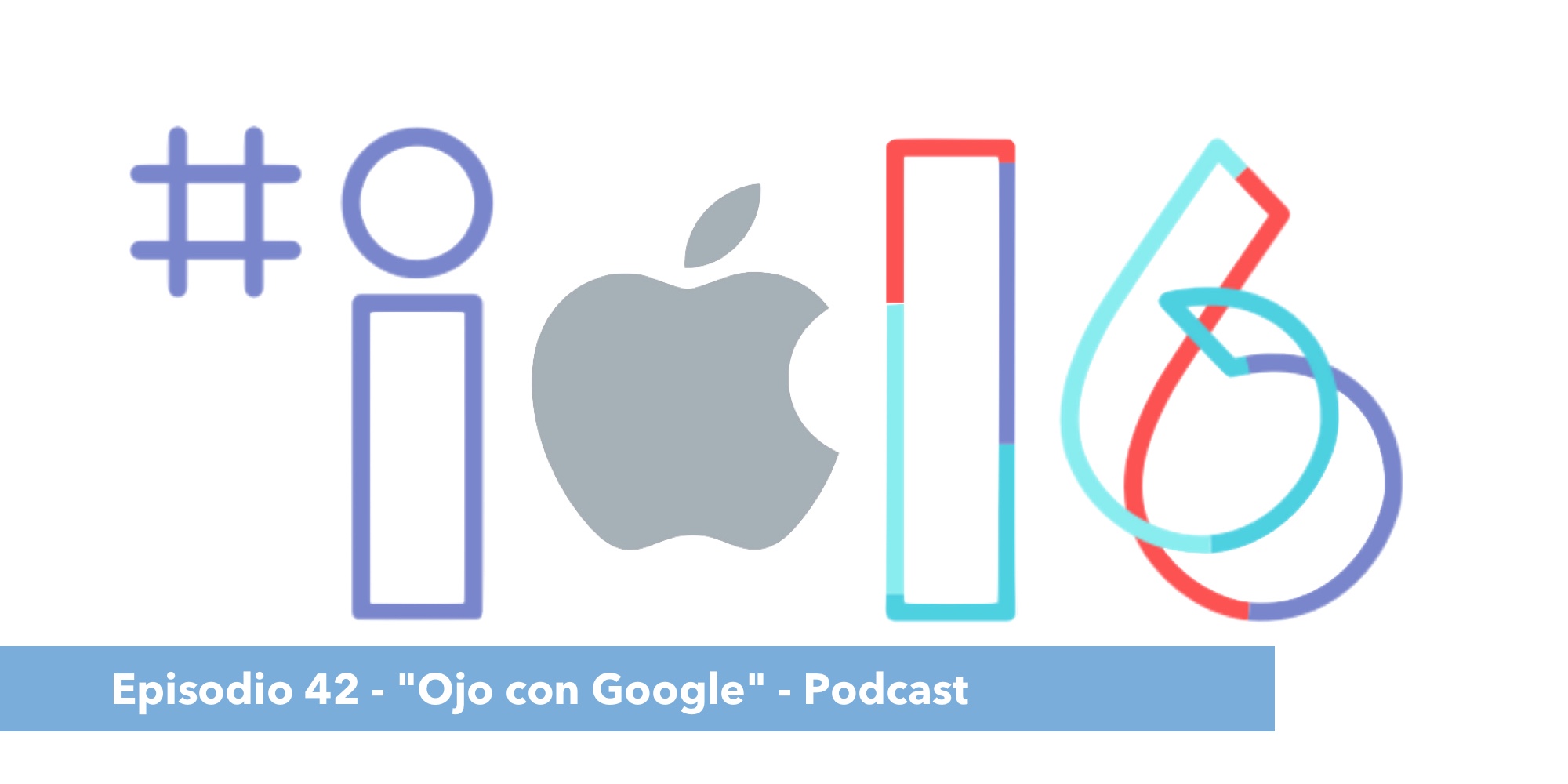 Episodio 42 – «Ojo con Google»
